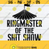Ringmaster Of The Shit Show Shit Show SVG Mothers Day Fathers Day svg Boss Appreciation svgFunny Mothers Day SVG Boss svg Cut FIle Design 1731
