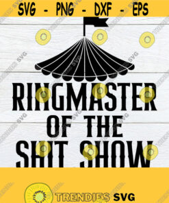 Ringmaster Of The Shit Show Shit Show Svg Mother'S Day Father'S Day Svg Boss Appreciation Svgfunny Mother'S Day Svg Boss Svg Cut File Design 1731 Cut Files Svg Clipar