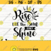 Rise Like The Sun And Shine Summer Svg Summer Quote Svg Beach Svg Vacation Svg Ocean Svg Tropical Svg Travel Svg Summer Cut File Design 197