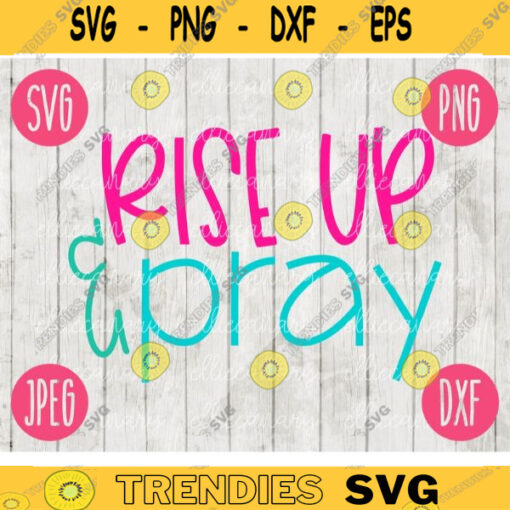Rise Up and Pray svg png jpeg dxf Silhouette Cricut Easter Christian Inspirational Cut File Encouraging Speak Love 1825