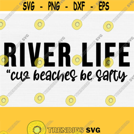 River Life Svg File for Womens Summer Shirt and Cricut Cutting File Cuz Beaches Be Salty Svg Vacay and Vacation PngEpsDxfPdf Vector Design 663