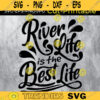 River Life is the Best Life SVG Cut File Printable Files Silhouette Vacation Summer Design 327