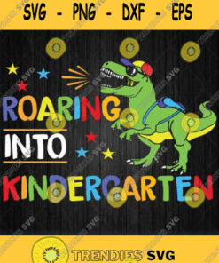 Roaring Into Kindergarten Dinosaur T Rex Svg Png