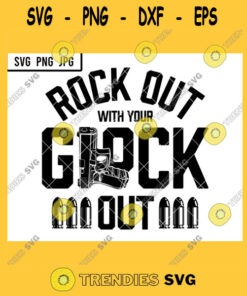 Rock Out With Your Glock Out SVG Pistols Firearms Enthusiast Gun Right Bullets PNG JPG