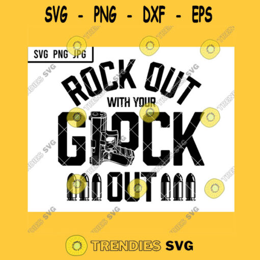 Rock Out With Your Glock Out SVG Pistols Firearms Enthusiast Gun Right Bullets PNG JPG