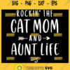 Rockin The Cat Mom And Aunt Life Svg Aunt Mom Svg 1