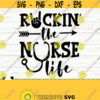 Rockin The Nurse Life Svg Funny Nurse Svg Nurse Quote Svg Nursing Svg Medical Svg Nurse Shirt Svg Nurse Gift Svg Nurse Cut File Design 423