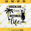 Rocking The Retired Life Retirement Svg Png Dxf Eps
