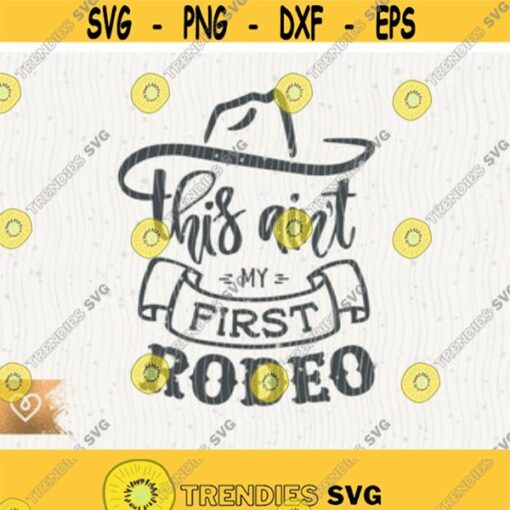 Rodeo Svg This Aint My First Rodeo Svg Country Girl Rodeo Svg Classy Country Music Svg Instant Cricut Svg Southern Sassy Country Girl Design 50