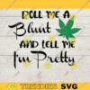 Roll Me A Blunt and Tell Me Im Pretty SVG Marijuana SVG Weed SVG ganja svg stoner svg Pothead svg hippie svg rasta svg Download 542 copy