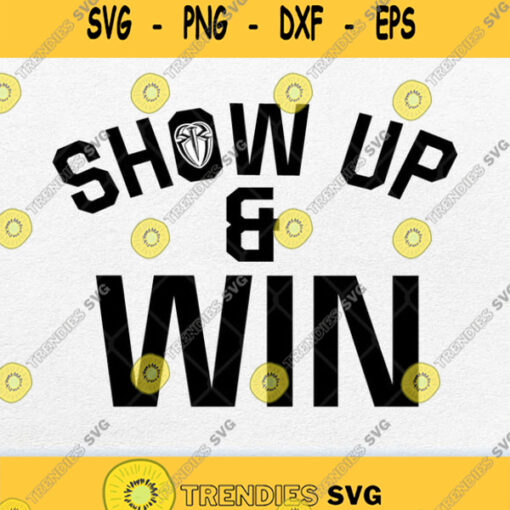 Roman Reigns Show Up And Win Svg Png