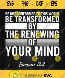 Romans 12 2 Be Not Conformed To This World Svg Png Dxf Eps Svg Cut Files Svg Clipart Silhouette