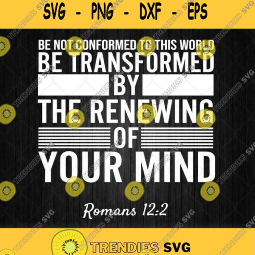 Romans 12 2 Be Not Conformed To This World Svg Png Dxf Eps