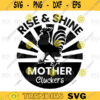 Rooster Rise and Shine Mother Cluckers svg Funny Chicken svg Rise And Shine Country Life Gift For Mom Shirtsvg png digital file 113