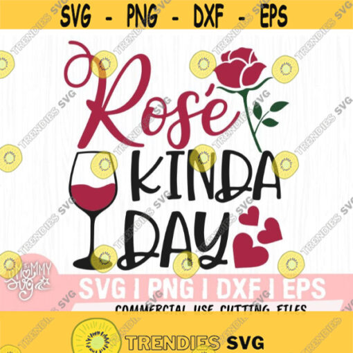 Rose Kinda Day Svg Wine Svg Wine Quotes Svg Drink Svg Dinner Svg Valentines Day SVg Love SvgFlower Svg Summer Dinner Svg Design 277