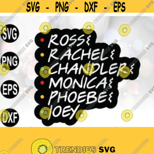 Rose Rachel Chandler Monica Phoebe Joey svg Friends Tv Show Girls svg Best Friends svg Vector Digital Print Instant Download svg png Design 14