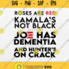 Roses Are Red Kamala Not Black Joe Has Dementia Svg Png