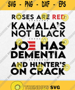 Roses Are Red Kamala Not Black Joe Has Dementia Svg Png