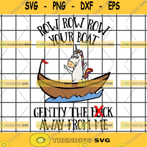 Row Row row Your Boat Svg Genty The Fuck Away From Me Svg Fuck Unicorn Svg Row Row Row Unicorn Cut files Unicorn T Shirt Silhouette Svg