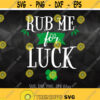 Rub Me For Luck svg St Patricks Day Svg Patricks Day Party Svg Files Pub Bar Drinking Shirt Design Lucky svg Men Women Adult Shirt svg Design 1317