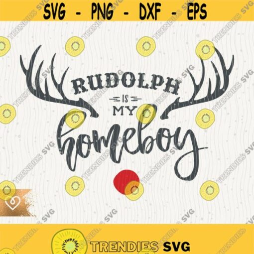 Rudolph Is My Homeboy Svg Funny Christmas Png Reindeer Antlers Cut File for Cricut Instant Download Rudolph Christmas Deer Funny Christmas Design 173
