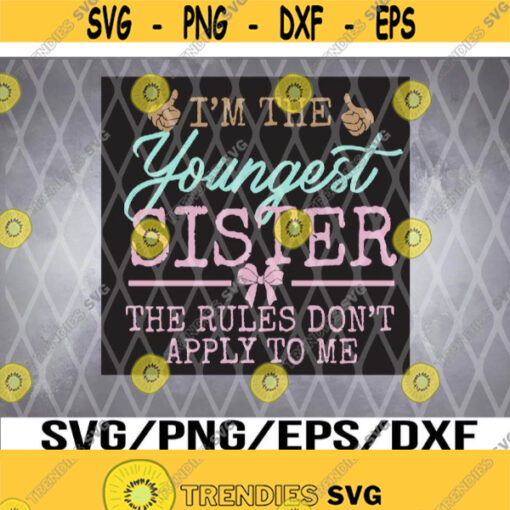 Rules Dont Apply to Me Youngest Adult 3 Sisters svg Design 229