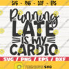 Running Late Is My Cardio SVG Cut File Cricut Commercial use Silhouette Fitness SVG Funny Gym SVG Design 447
