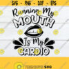 Running My Mouth Is My Cardio Sarcasm SVG Funny SVG Sarcastic quote Funny Quote svg Sexy Lips svg Sexy mouth svg Cut File SVG Design 1280