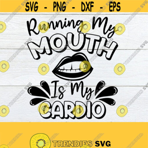 Running My Mouth Is My Cardio Sarcasm SVG Funny SVG Sarcastic quote Funny Quote svg Sexy Lips svg Sexy mouth svg Cut File SVG Design 1280