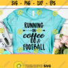 Running on Coffee and Football SVG Football Shirt svg Sport svg Football Mom Svg Football Mom Shirt Coffee SVG Mom of Boys svg dxf Design 552