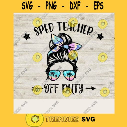 SPED Teacher Off Duty Summer Vacation Svg Teacher Appreciation Teachers Day Gift Best Gift Svg For First SLP In Holidays