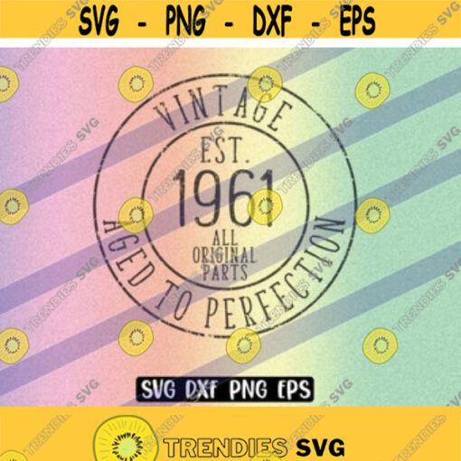 SVG 1961 Vintage dxf png eps instant download shirt gift Silhouette cameo cricut Aged to Perfection Design 135