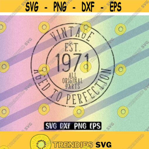 SVG 1971 Vintage dxf png eps instant download shirt gift Silhouette cameo cricut Aged to Perfection Design 175