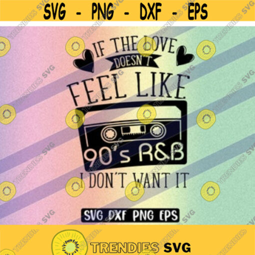 SVG 90s RB dxf png eps If Love doesnt feel Design 146