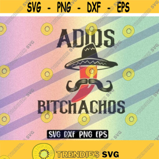 SVG Adios Bitchachios instant download cricut cutfile chilli hat PNG dxf eps vector file Design 49