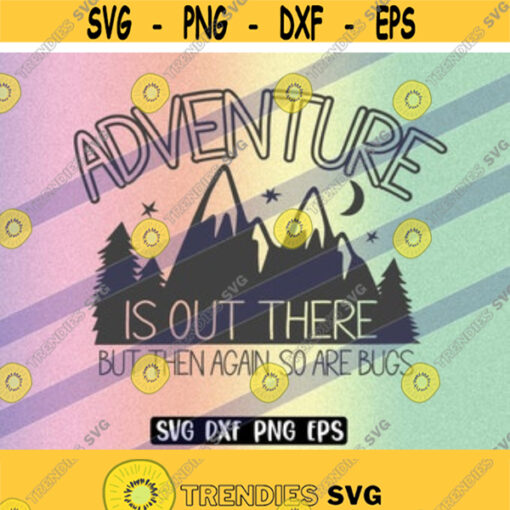 SVG Adventure is out there dxf png eps But then again so are bugs Instant download vector cricut cutfile Design 201