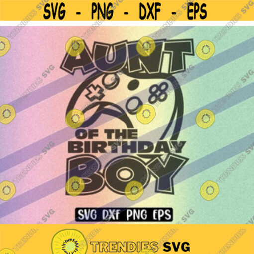 SVG Aunt of the Birthday Boy dxf png eps download gamer video game birthday shirt gift unlocked for tween teen boy who loves Design 15