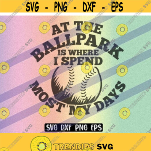 SVG Ballpark cutfile download dxf png eps is where I spend most my days Design 125