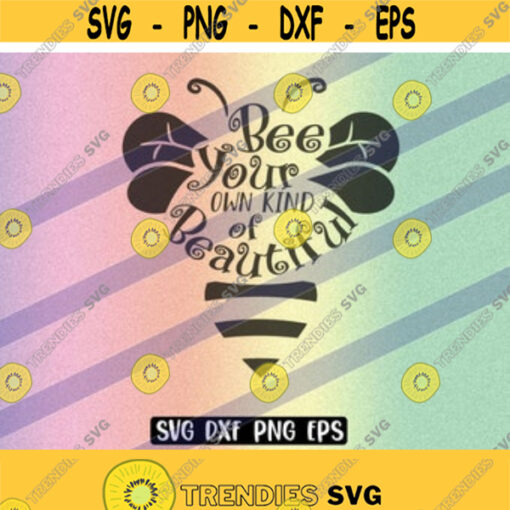 SVG Bee Your Own Kind of Beautiful dxf png eps download inspirational Design 124