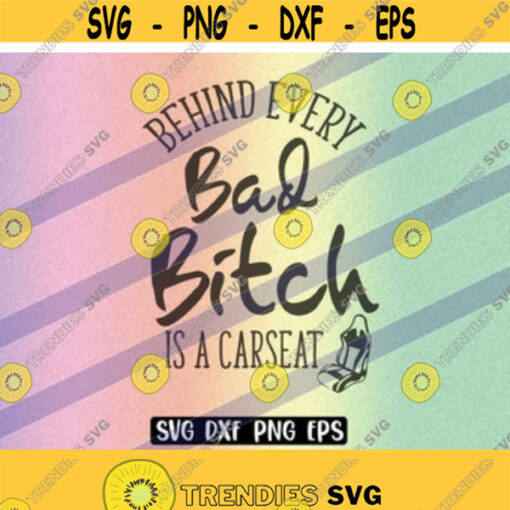 SVG Behind every bad bitch dxf png eps instant download is a carseat cup gift Silhouette cameo cricut Design 123