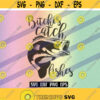 SVG Bitches catch Fishes dxf png eps instant download vector file Forced to work Design 44