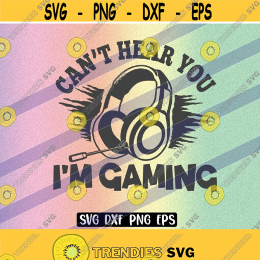 SVG Cant hear you Im gaming dxf png eps download gamer video game headphones Design 76