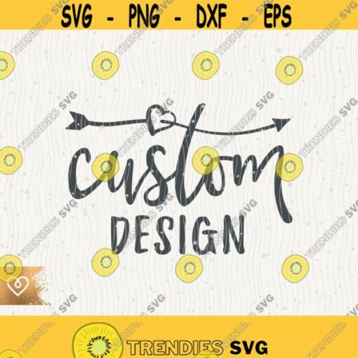 SVG Custom Design Svg Bespoke Design Files Svg Cricut Cutting Files Custom Design Svg Feel Free To Ask About Custom Design Design 434 1