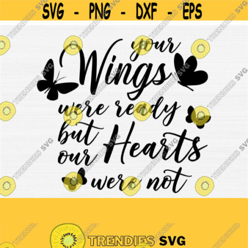 SVG DFX Your Wings Were Ready Our Hearts Were Not Memorial SVG Funeral Sympathy Sympathy svg Cricut Cameo. Silhouette Cutting File Design 348