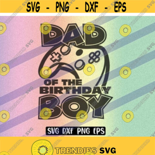SVG Dad of the Birthday Boy dxf png eps download gamer video game birthday shirt gift unlocked for tween teen boy who loves Design 14
