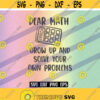SVG Dear Math Grow up and solve your own problems png eps math Teacher life gifts shirt tween teen student Design 108