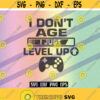 SVG Dont Age Level up dxf png eps download gamer video game birthday shirt gift for tween teen boy who loves Design 58
