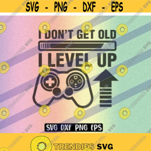 SVG Dont get old level up dxf png eps download gamer video game birthday shirt gift for tween teen boy who loves Design 6
