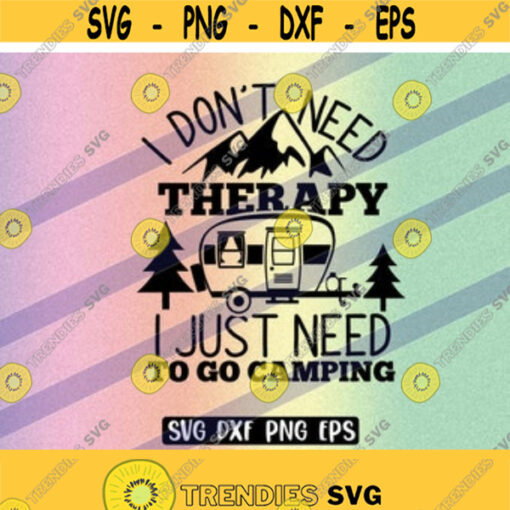 SVG Dont need Therapy dxf png eps just need camping tent trailer camper Design 132