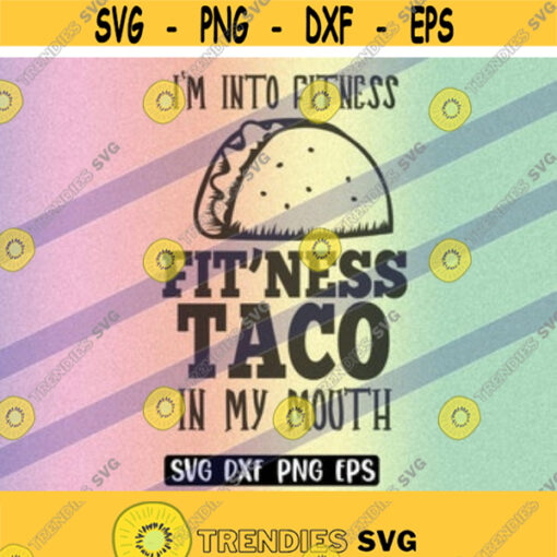 SVG Fitness Taco dxf png eps instant download gym shirt gift Silhouette cameo cricut Fit ness taco in my mouth Design 97